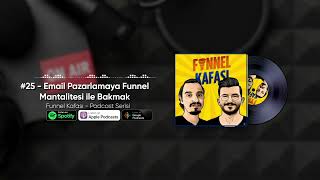 25  Email Pazarlamaya Funnel Mantalitesi ile Bakmak Funnel Kafası Podcast Serisi [upl. by Nyl823]