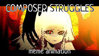 COMPOSER STRUGGLESmeme animation [upl. by Laurentia]