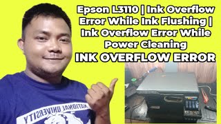 Epson L3110  Ink Overflow Error While Ink Flushing  Ink Overflow Error While Power Cleaning [upl. by Barrett185]