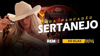 MEGA PANCADÃO SERTANEJO  ELETRONEJO  SERTANEJO REMIX  ESPECIAL SÓ ELAS 04 [upl. by Ronal]