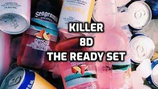 Killer  The Ready Set  8D [upl. by Bass357]