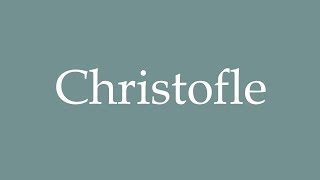 How to Pronounce Christofle Correctly in French [upl. by Durkin]