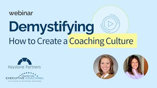 Demystifying How to Create a Coaching Culture  Webinar by Keystone Partners [upl. by Lenroc]