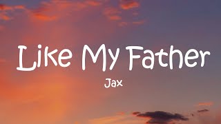 Jax  Like My Father Lyrics [upl. by Munniks]