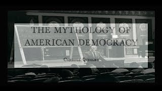 The Mythology of American Democracy by Carroll Quigley 1972 [upl. by Erdeid999]