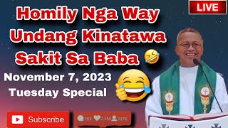 November 7 2023 😂 Homily Nga Way Undang Kinatawa Sakit Sa BaBa 🤣  Fr Ciano Ubod [upl. by Adamik521]