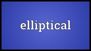 Elliptical Meaning [upl. by Anasiul229]