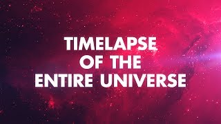 TIMELAPSE OF THE ENTIRE UNIVERSE [upl. by Beitch503]