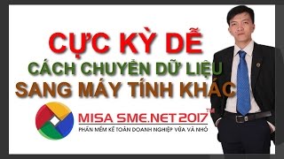 MISA SMENET 2017  DỄ KHÔNG TƯỞNG cách chuyển dữ liệu sang máy tính khác  Lê Thanh Hiền Channel [upl. by Assillem]