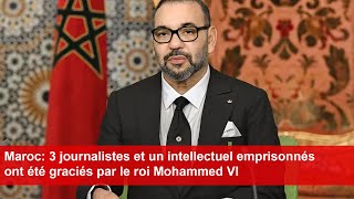 Maroc 3 journalistes et un intellectuel emprisonnés ont été graciés par le roi Mohammed VI [upl. by Velvet125]