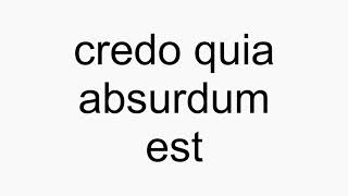 How to pronounce credo quia absurdum est [upl. by Yellah]