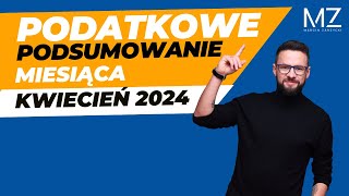 PODATKOWE PODSUMOWANIE MIESIĄCA  KWIECIEŃ 2024 [upl. by Nelleh614]