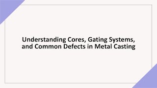 Manufacturing Processes  Cores Gating System amp Casting Defects [upl. by Mareld232]