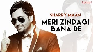 Sharry Mann  Meri Jindagi Bana De  Official Lyrical Video  New Punjabi Songs 2016 [upl. by Andreana]