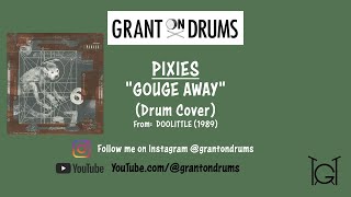 Pixies • Gouge Away Drum Cover [upl. by Aldric]