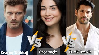 Kivanc Tatlitug vs Özge yagiz vs Burak Ozcivit lifestyle comparison 2024 [upl. by Oriel594]