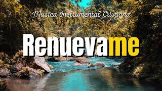 MÚSICA INSTRUMENTAL CRISTIANA  RENUEVAME [upl. by Craggy410]