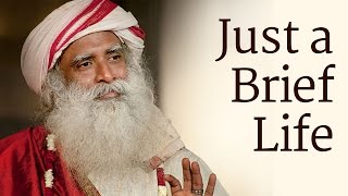 Just a Brief Life  Sadhguru [upl. by Schmitt]