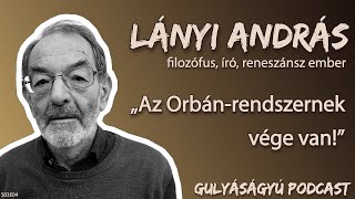 Lányi András Az Orbánrendszernek vége van – Gulyáságyú podcast S03E04 [upl. by Fugazy]