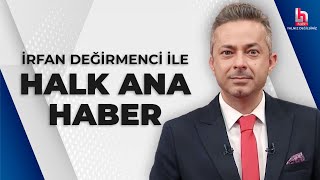 CANLI  İrfan Değirmenci ile Halk Ana Haber  HalkTV [upl. by Kehoe]