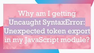 Why am I getting Uncaught SyntaxError Unexpected token export in my JavaScript module [upl. by Darleen945]