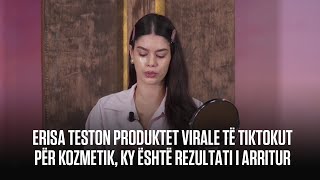 Erisa teston produktet virale të TikTokut për kozmetik ky është rezultati i arritur part I [upl. by Nashom]