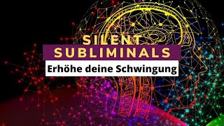 Silent Subliminals Erhöhe deine Schwingungsfrequenz mehr Energie durch ein höheres Bewusstsein [upl. by Nilde]