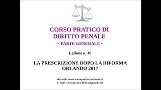 40 LA PRESCRIZIONE DOPO LA RIFORMA ORLANDO [upl. by Kirkpatrick]