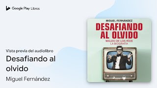 Desafiando al olvido de Miguel Fernández · Vista previa del audiolibro [upl. by Gnos]