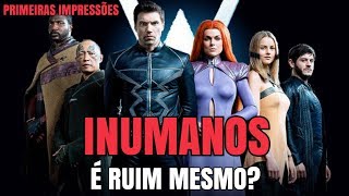 Inumanos É RUIM MESMO  Primeiras Impressões  Crítica [upl. by Yarled610]