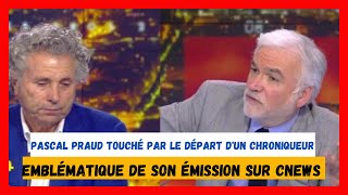 Pascal Praud ému par le départ dun chroniqueur emblématique de CNews [upl. by Waldron]