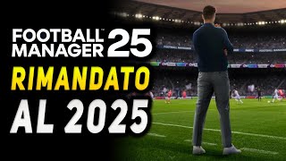 FOOTBALL MANAGER 25 RIMANDATO A MARZO 2025 [upl. by Eciened25]