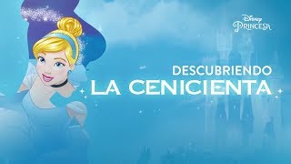 Descubriendo La Cenicienta  Disney Princesa [upl. by Ykciv]