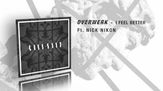 OVERWERK  I Feel Better Feat Nick Nikon [upl. by Faludi]