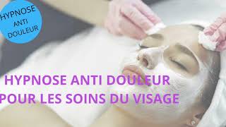 HYPNOSE anti douleur pour les soins du visage HYPNOSE ANALGÉSIE [upl. by Nereil207]