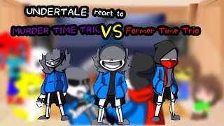 UNDERTALE react to Murder Time Trio VS Former Time Trio [upl. by Harbot740]