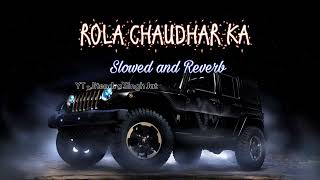 ROLA CHAUDHAR KA  Slowed and Reverb  Jaat Jatni Song 2023  New Haryanvi songs [upl. by Jehovah]