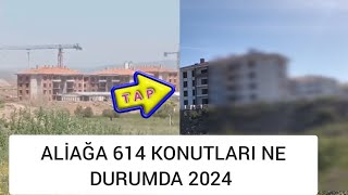 ALİAĞA 614 KONUTLUK PROJE NE DURUMDA TOKİNİN YAPILDIĞI YERE GİTTİM TOKİ SON DAKİKA HABERLERİ 2024 [upl. by Renmus]