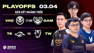 VKE vs GAM BO3  TS vs TW BO3  Playoffs VCS 2024 Mùa Xuân  BÁN KẾT NHÁNH TRÊN [upl. by Natiha]