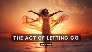 How Letting Go Can Transform Your Life  Audiobook [upl. by Ellesig618]