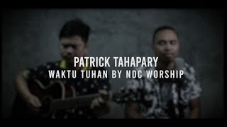 Waktu Tuhan  Ndc Worship Cover By Patrick Tahapary [upl. by Ahsiema]