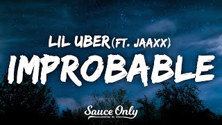 Lil Uber  Improbable Lyrics ft Jaaxx [upl. by Sukramaj]