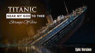 Nearer My God To Thee  Titanic  Epic Version [upl. by Hgielrebma]