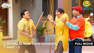 Jethalal New Shop Opening I FULL MOVIE  PART 3 I Taarak Mehta Ka Ooltah Chashmah Ep 3482 to 3485 [upl. by Alekat]