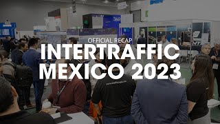 Intertraffic Mexico 2023  Official Recap [upl. by Fugazy338]