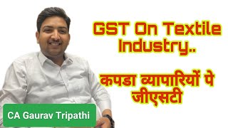 GST On Textile Industry Garmentsकपडा व्यापारियों पे जीएसटीBy cagauravtripathi [upl. by Reppart930]