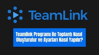 Teamlink Programı ile Toplantı Nasıl Oluşturulur ve Ayarları Nasıl Yapılır [upl. by Ihdin]