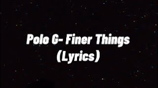 Polo G Finer Things Lyrics [upl. by Olwen874]