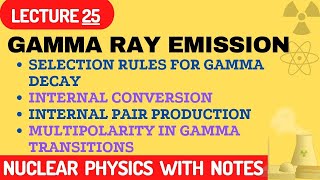 Gamma Ray Emission  Selection Rules For Gamma Decay  Internal Conversion  Internal PairProduction [upl. by Ientruoc]