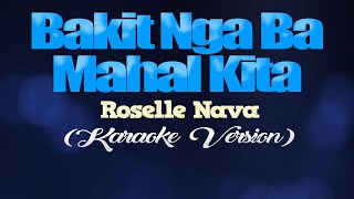 BAKIT NGA BA MAHAL KITA  Roselle Nava KARAOKE VERSION [upl. by Aidaas265]